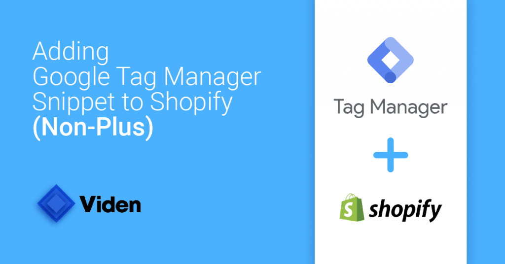 How to Add Google Tag Manager Snippet to Shopify (Non-Plus)