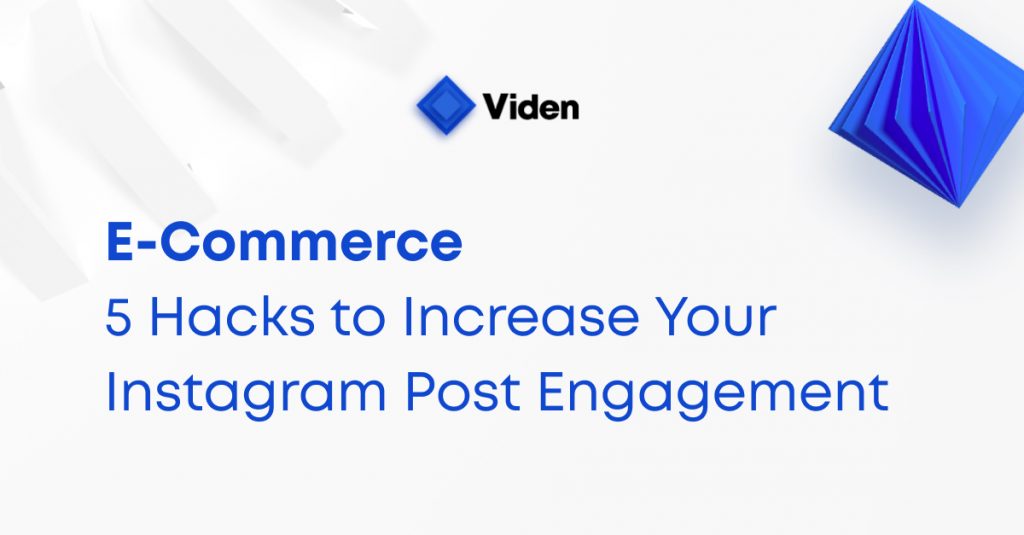 E-Commerce: 5 Hacks to Increase Your Instagram Post Engagement