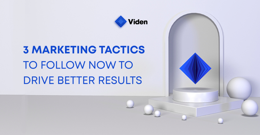 3 Marketing Tactics to Follow Now to Drive Better Results
