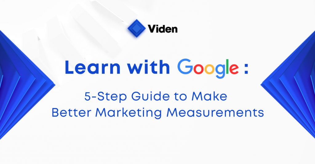 Learn with Google: 5-Step Guide to Make Better Marketing Measurements