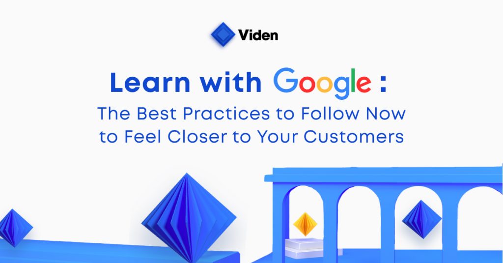 Learn with Google: The Best Practices to Follow Now to Feel Closer to Your Customers