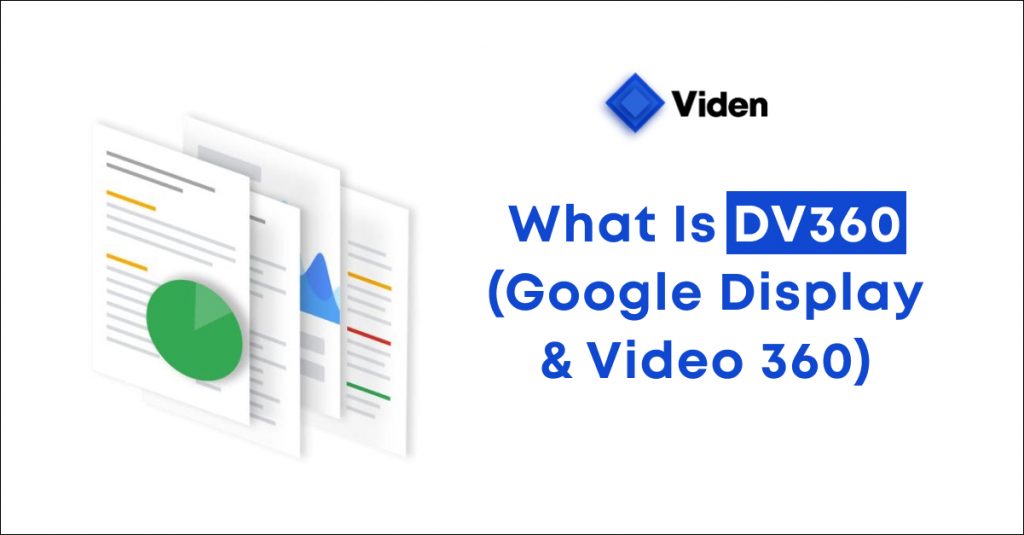 What Is Google Display & Video 360: Should You Use DV360 For Your Business