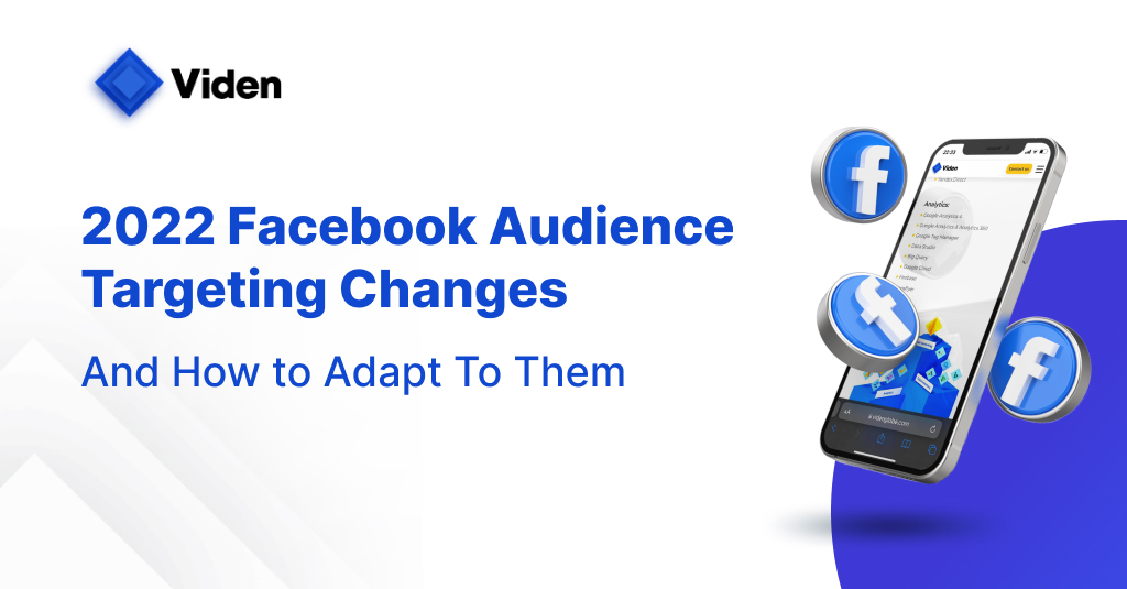 How To Adapt To Facebook Audience Targeting Changes In 2022