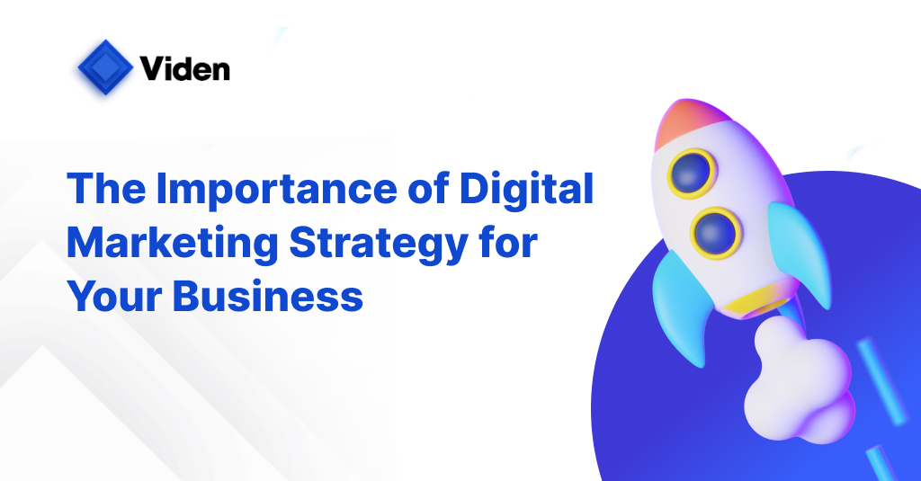 The Importance of Digital Marketing Strategy for Your Business