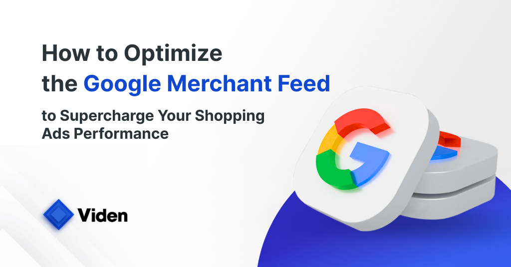How To Optimize the Google Merchant Feed to Supercharge Your Shopping Ads Performance