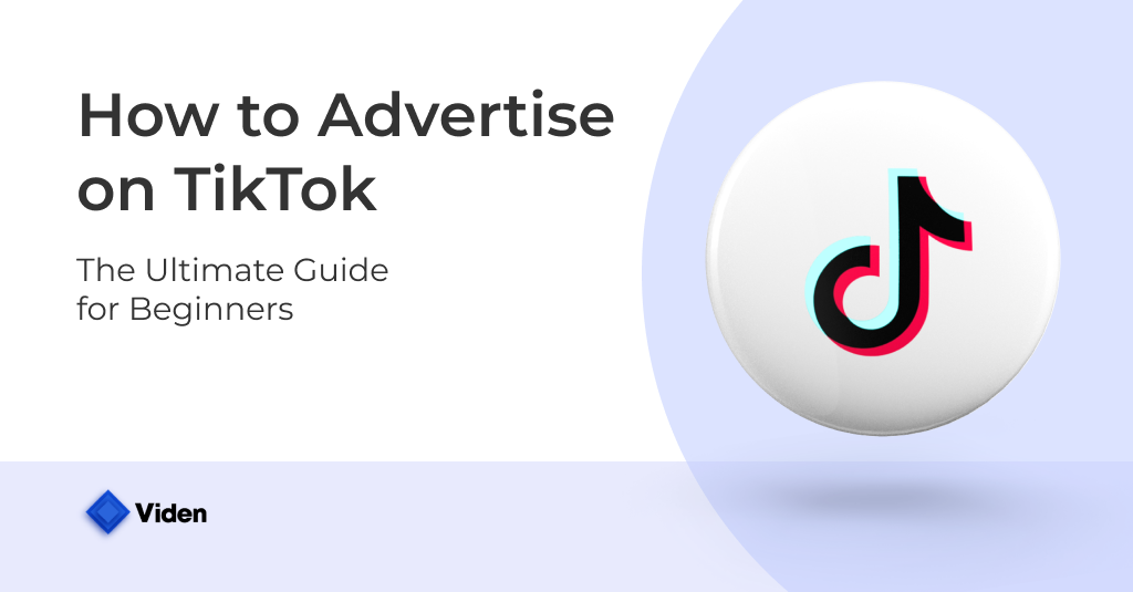 How to Advertise on TikTok: The Ultimate Guide 2022