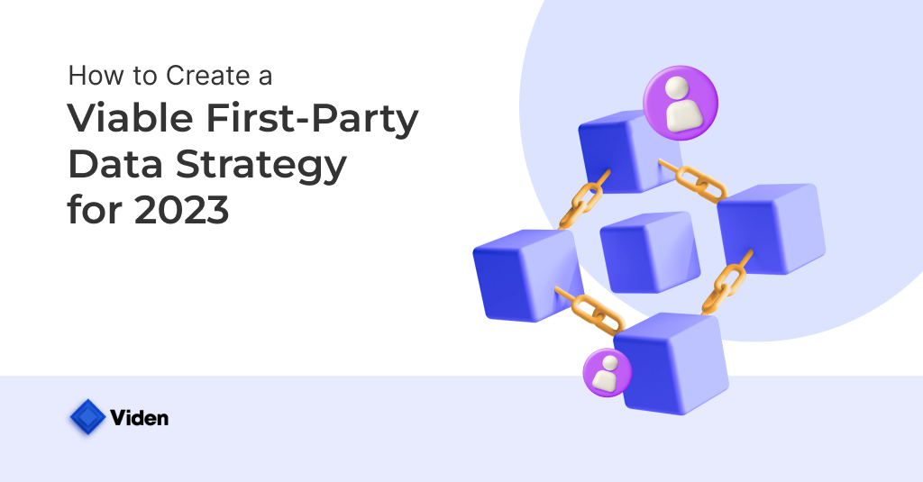 How to Create a Viable First-Party Data Strategy 2023?