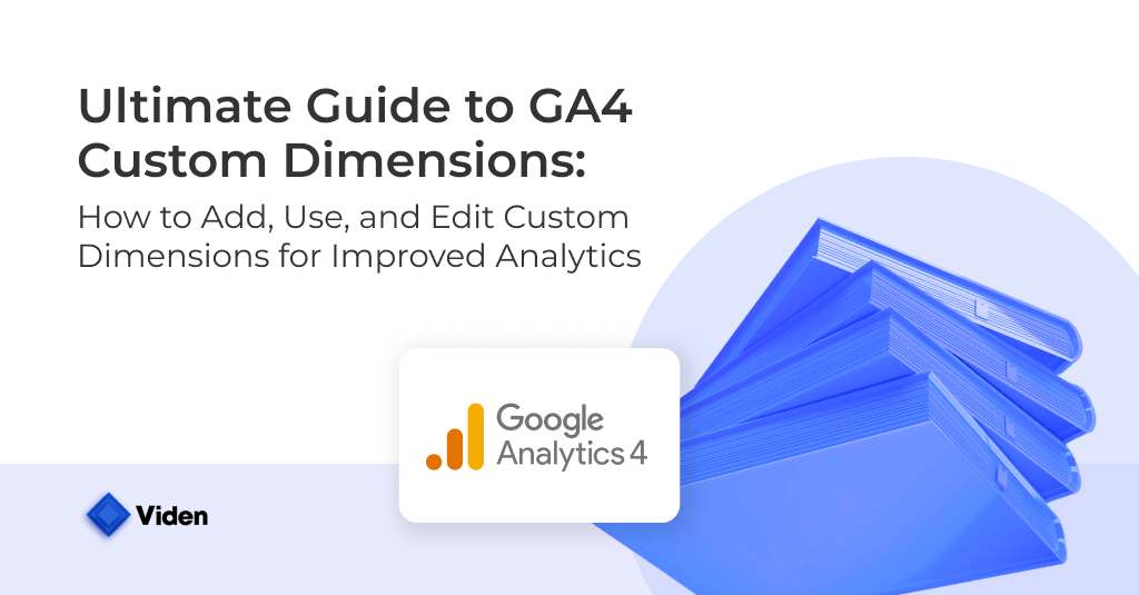 Ultimate Guide to GA4 Custom Dimensions: How to Add, Use, and Edit Custom Dimensions for Improved Analytics