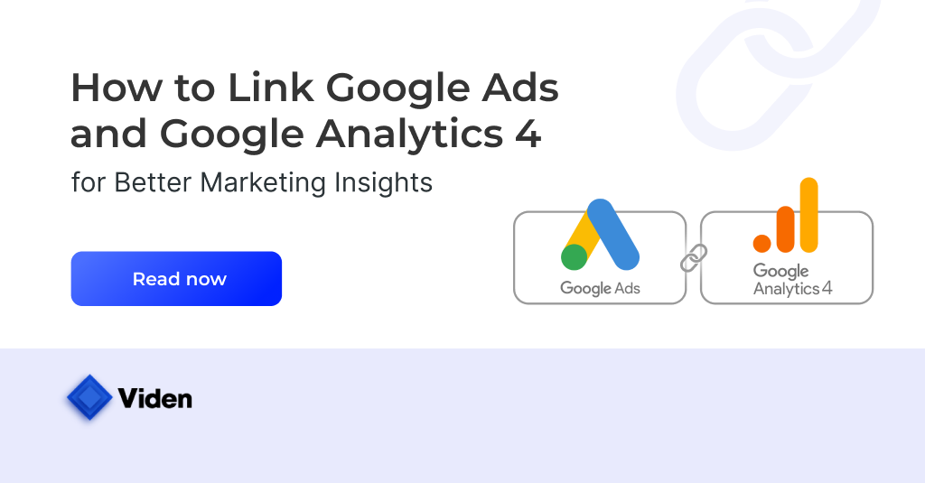 How to Link Google Ads and Google Analytics 4 for Better Marketing Insights
