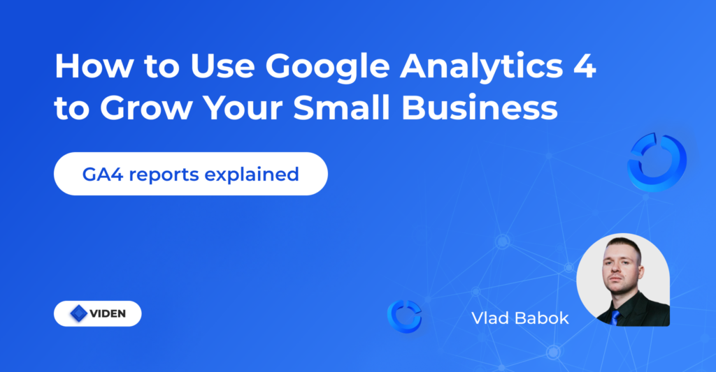 How to Use Google Analytics 4 to Grow Your Small Business