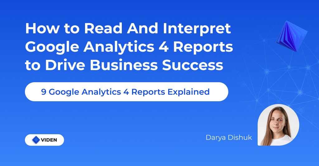 How to Read and Interpret Google Analytics 4 Reports to Drive Business Success