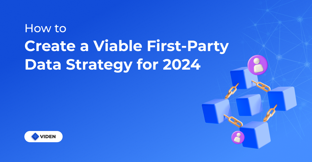 How to Create a Viable First-Party Data Strategy in 2024?