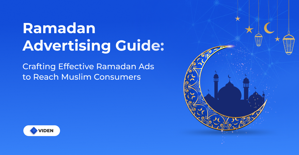 Ramadan Advertising Guide: Crafting Effective Ramadan Ads to Reach Muslim Consumers